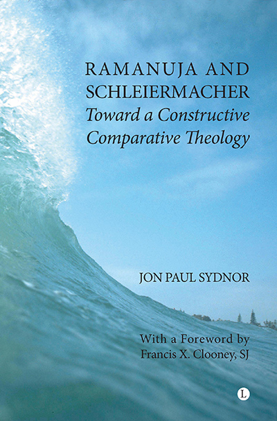 Ramanuja and Schleiermacher: Toward a Constructive Comparative Theology